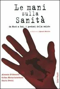 Mani sulla sanità da Nord a Sud, i predoni della salute Compra Oggi Stesso