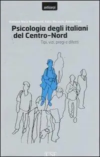 Psicologia degli italiani del centro-nord. Tipi, vizi, pregi e difetti Pagamento Sicuro