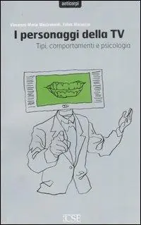 Offerta Speciale I personaggi della TV. Tipi, comportamenti e psicologia