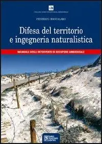 Acquista Ora Difesa del territorio e ingegneria naturalistica. Manuale degli interventi di recupero ambientale