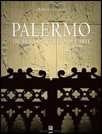 Solo Oggi Palermo. Tremila anni tra storia e arte. Ediz. illustrata