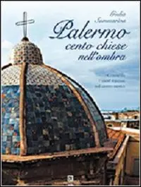 Reso Gratuito Palermo. Cento chiese nell‘ombra. Conoscere i tesori nascosti nel centro storico