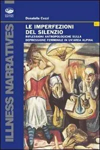 Offerta Lampo Le imperfezioni del silenzio. Riflessioni antropologiche sulla depressione femminile in un‘area alpina