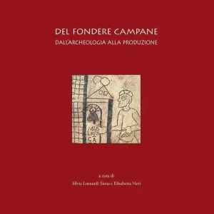 Del fondere campane. Dall‘archeologia alla produzione. Quadri regionali per l‘Italia settentrionale. Atti del Convegno (Milano, 23-25 febbraio 2006) Economico