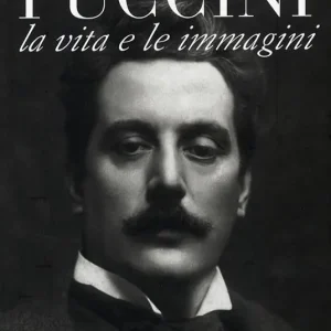 Puccini. La vita e le immagini Saldi