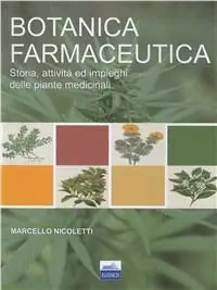 Scelto Dai Clienti Botanica farmaceutica. Storia, attività ed impieghi delle piante medicinali