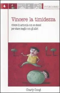 Vincere la timidezza. Vivere in armonia con se stessi per stare meglio con gli altri Offerta Limitata