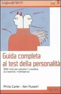 Saldi Guida completa ai test della personalità. 1000 modi per valutare il carattere, la creatività, l‘intelligenza