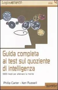 Guida completa ai test sul quoziente di intelligenza. 1000 modi per allenare la mente Sconto