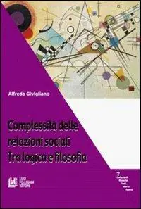 Complessità delle relazioni sociali. Tra logica e filosofia Promozione Esclusiva