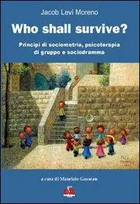 Who shall survive? Principi di sociometria, psicoterapia e sociodramma Super Prezzo