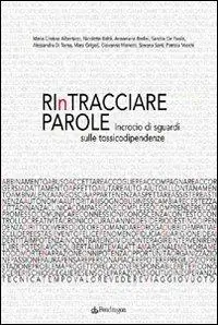 Acquista Ora Rintracciare parole. Incrocio di sguardi sulle tossicodipendenze