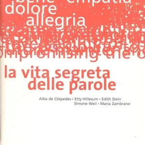 La vita segreta delle parole. Alba de Céspedes, Etty Hillesum, Edith Stein, Simone Weil, Maria Zambrano Offerta Limitata