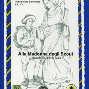 Alla Madonna degli scout. Riflessioni per attività scout Reso Gratuito