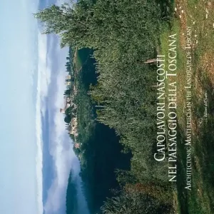Capolavori nascosti nel paesaggio della Toscana. Ediz. illustrata Prezzo Conveniente