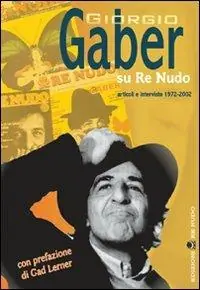 Ultime Pezzi Giorgio Gaber su Re Nudo. Articoli e interviste 1972-2002. Con DVD
