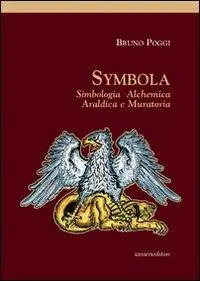 Symbola. Simbologia, alchemica, araldica e muratoria Saldi
