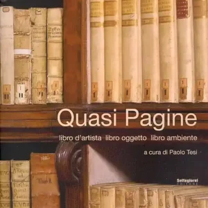 Quasi pagine. Libro d‘artista, libro oggetto, libro ambiente Soddisfatti O Rimborsati
