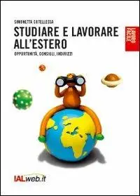 Studiare e lavorare all‘estero. Opportunità, consigli, indirizzi Ultimissimo Modello