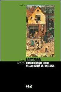 Lost food. Comunicazione e cibo nella società ortoressica Offerta Lampo