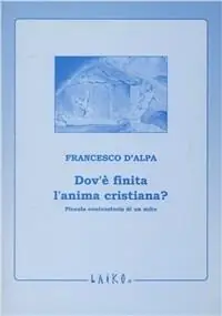 Occasione Imperdibile Dov‘è finita l‘anima cristiana? Piccola controstoria di un mito