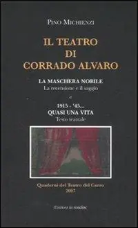 Ordina Subito Il teatro di Corrado Alvaro La maschera nobile. La recensione e il saggio-1915-45. Quasi una vita. Ediz. illustrata