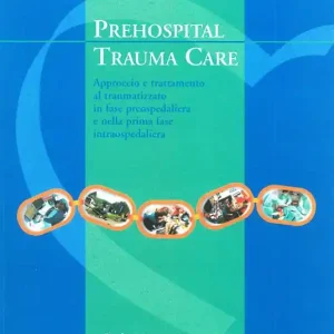 Promozione Esclusiva Prehospital trauma care. Approccio e trattamento al traumatizzato in fase preospedaliera e nella prima fase intraospedaliera