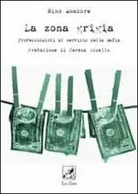 Compra Online La zona grigia. Professionisti al servizio della mafia
