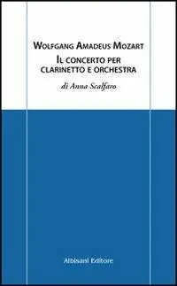 Wolfgang Amadeus Mozart. Il concerto per clarinetto e orchestra Esclusivo