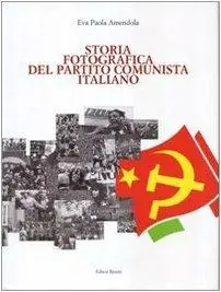 Storia fotografica del Partito Comunista Italiano. Ediz. illustrata Prezzo Scontato