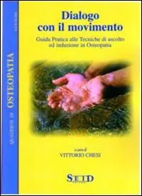 Dialogo con il movimento. Guida pratica alle tecniche di ascolto ed induzione in osteopatia Acquista Ora