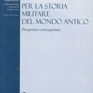 Nuovo Arrivo Per la storia militare del mondo antico. Prospettive retrospettive