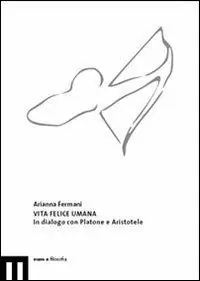 Vita felice umana. In dialogo con Platone e Aristotele Più Venduto