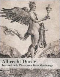 Albrecht Dürer. Incisioni della Pinacoteca Tosio Martinengo. Catalogo della mostra (Brescia, 19 ottobre 2005-26 marzo 2006) Nuova Collezione