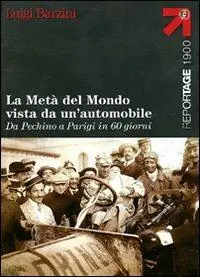 Esclusivo La metà del mondo vista da un‘automobile. Da Pechino a Parigi in 60 giorni