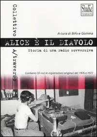 Alice è il diavolo. Storia di una radio sovversiva. Con CD Audio Pagamento Sicuro