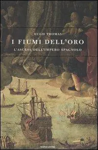 I fiumi dell‘oro. L‘ascesa dell‘impero spagnolo Must-Have