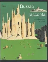Buzzati racconta. Storie dipinte e disegnate. Catalogo della mostra (MIlano, 15 novembre 2006-28 gennaio 2007). Ediz. illustrata Direttamente Dal Produttore