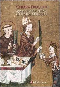 Una solitudine abitata. Chiara d‘Assisi Affare