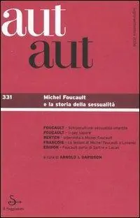 Aut aut. Vol. 331 Michel Foucault e la storia della sessualità. Ultime Pezzi