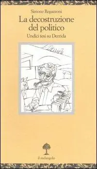 La decostruzione del politico. Undici tesi su Derrida Ultime Pezzi