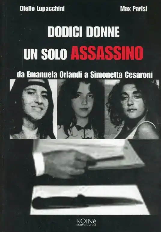 Dodici donne un solo assassino. Da Emanuela Orlandi a Simonetta Cesaroni Compra Oggi Stesso