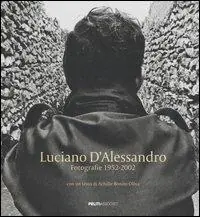 Consegna Rapida Luciano d‘Alessandro. Fotografie 1952-2002. Catalogo della mostra (Roma, 7 novembre-19 dicembre 2006). Ediz. italiana e francese