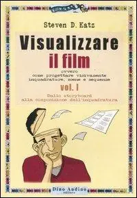 Visualizzare il film. Vol. 1 Dallo storyboard alla composizione dell‘inquadratura. Saldi