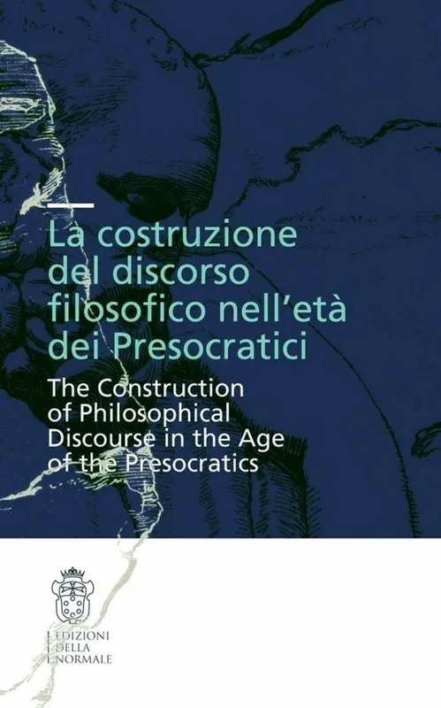 Spedito Oggi La costruzione del discorso filosofico nell‘età dei Presocratici