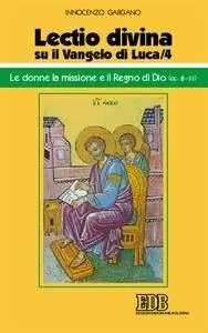 Subito Disponibile «Lectio divina» su il Vangelo di Luca. Vol. 4 Le donne, la missione e il regno di Dio (cc. 8-11)