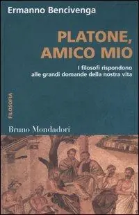 Platone, amico mio. I filosofi rispondono alle grandi domande della nostra vita Prezzo Scontato