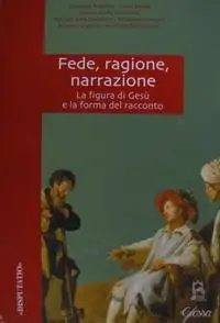 Prezzo Ridotto Fede, ragione, narrazione. Atti del Convegno di studio della F.T.I.S.