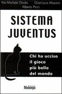 Sistema Juventus. Chi ha ucciso il gioco più bello del mondo Spedito Oggi