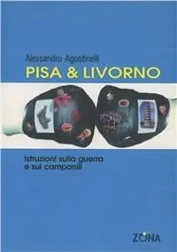 Pisa & Livorno. Istruzioni sulla guerra e sui campanili Più Venduto